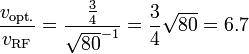 \frac{v_{\text{opt.}}}{v_{\text{RF}}} = \frac{\frac34}{\sqrt{80}^{-1}}= \frac34\sqrt{80}=6.7