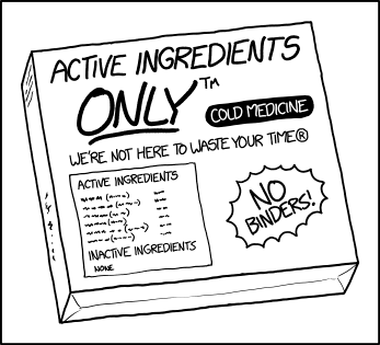 Contains the active ingredients from all competing cold medicines, plus the medicines for headaches, arthritis, insomnia, indigestion, and more, because who wants THOSE things?