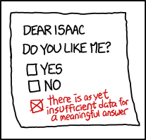 The universe long dead, IsaAC surveyed the formless chaos. At last, he had arrived at an answer. 'I like you,' he declared to the void, 'but I don't LIKE like you.'