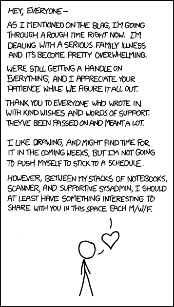 <3 If there's anything you can do, I'll let you know. For the moment, any simple distracting online games sent to sick@xkcd.com will not go unappreciated  [EDIT: Holy crap 2,700 games before noon. I love you guys; thank you. They will be passed along and played by us all.]