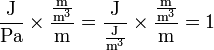 \frac{\text{J}}{\text{Pa}} \times \frac{\tfrac{\text{m}}{\text{m}^3}}{\text{m}} = \frac{\text{J}}{\frac{\text{J}}{\text{m}^3}} \times \frac{\frac{\text{m}}{\text{m}^3}}{\text{m}} = 1