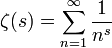 \zeta(s)=\sum_{n=1}^{\infty} \frac{1}{n^s}