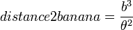 distance2banana=\frac{b^3}{\theta^2}