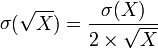 \mathop\sigma(\sqrt X)=\frac{\mathop\sigma(X)}{2\times\sqrt X} 