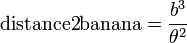\mathrm{distance2}\mathrm{banana}=\frac{b^3}{\theta^2}