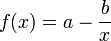 f(x) = a - \frac{b}{x}