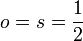 o=s=\frac{1}{2}