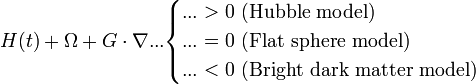H(t)+\Omega+G\cdot\nabla...\begin{cases}...>0\textrm{\ (Hubble\ model)}\\
...=0\textrm{\ (Flat\ sphere\ model)}\\
...<0\textrm{\ (Bright\ dark\ matter\ model)}
\end{cases}