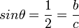 sin \theta = \frac{1}{2} = \frac{b}{c}