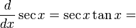 \frac{d}{dx}\sec x=\sec x\tan x=