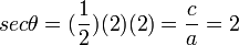 sec \theta = (\frac{1}{2})(2)(2) = \frac{c}{a}=2