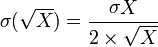 \mathop\sigma(\sqrt X)=\frac{\mathop\sigma X}{2\times\sqrt X} 