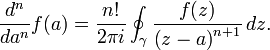  \frac{d^n}{da^n}f(a) = \frac{n!}{2\pi i} \oint_\gamma \frac{f(z)}{\left(z-a\right)^{n+1}}\, dz.