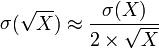 \mathop\sigma(\sqrt X)\approx\frac{\mathop\sigma(X)}{2\times\sqrt X} 