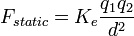 F_{static}=K_e\frac{q_1q_2}{d^2}